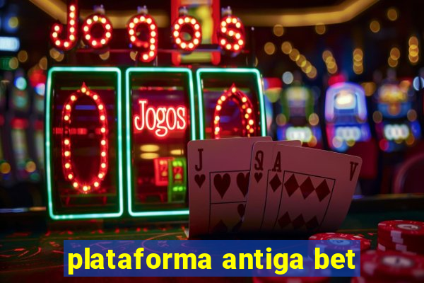 plataforma antiga bet